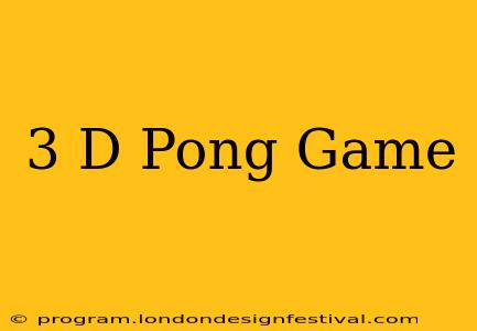 3 D Pong Game