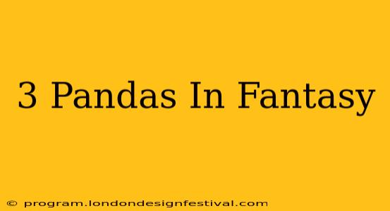 3 Pandas In Fantasy