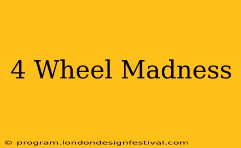 4 Wheel Madness