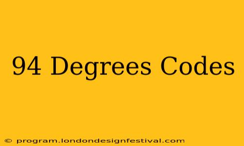 94 Degrees Codes