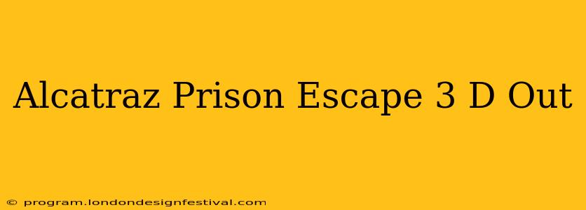 Alcatraz Prison Escape 3 D Out