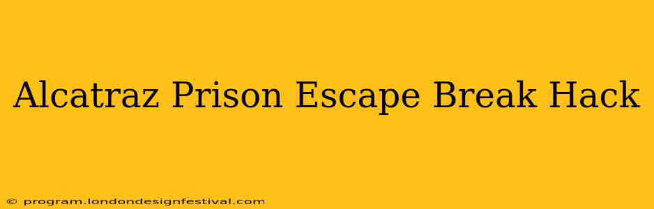 Alcatraz Prison Escape Break Hack