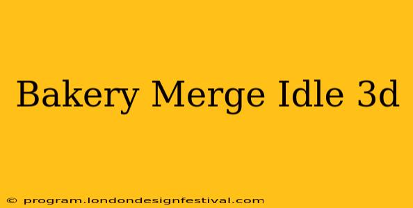 Bakery Merge Idle 3d