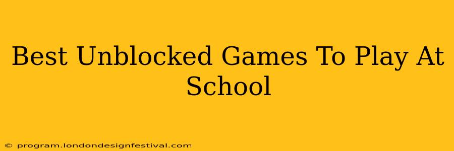 Best Unblocked Games To Play At School