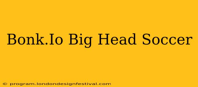 Bonk.Io Big Head Soccer