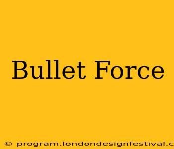 Bullet Force