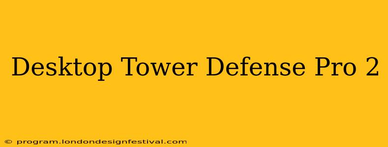 Desktop Tower Defense Pro 2