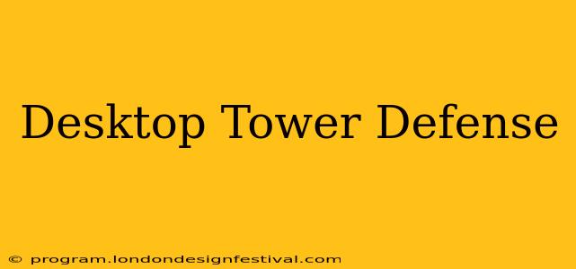 Desktop Tower Defense