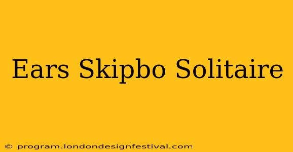 Ears Skipbo Solitaire