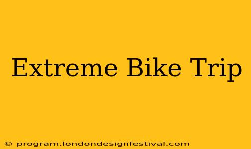 Extreme Bike Trip