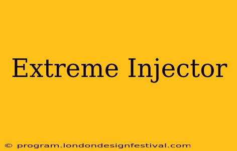 Extreme Injector