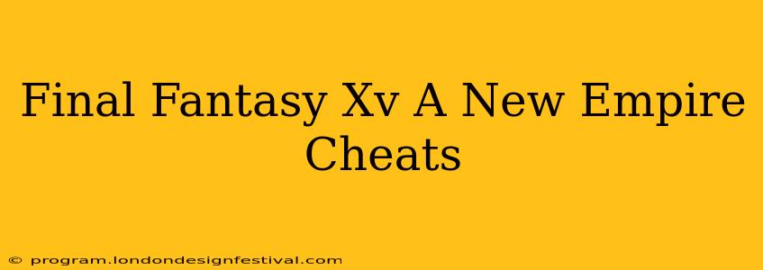 Final Fantasy Xv A New Empire Cheats