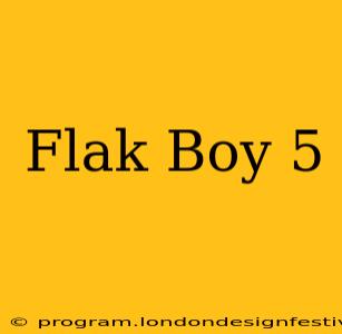 Flak Boy 5