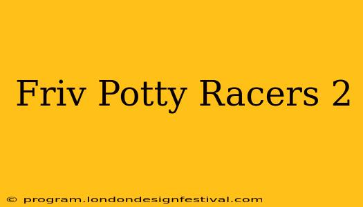 Friv Potty Racers 2