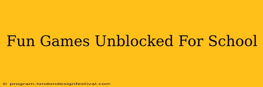 Fun Games Unblocked For School