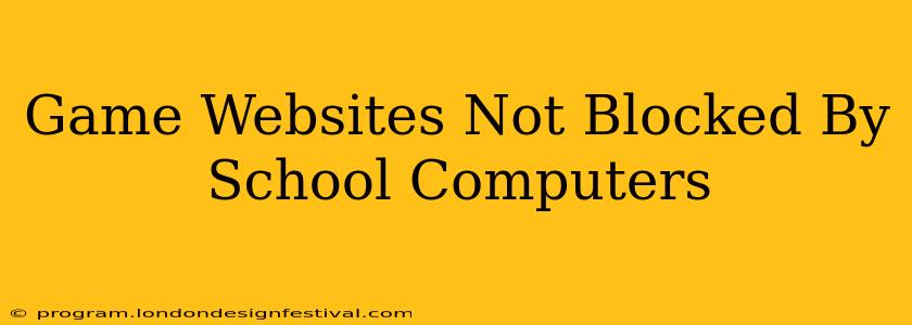 Game Websites Not Blocked By School Computers