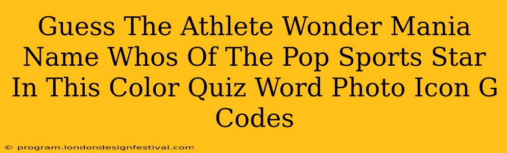Guess The Athlete Wonder Mania Name Whos Of The Pop Sports Star In This Color Quiz Word Photo Icon G Codes