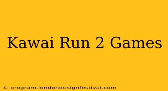 Kawai Run 2 Games
