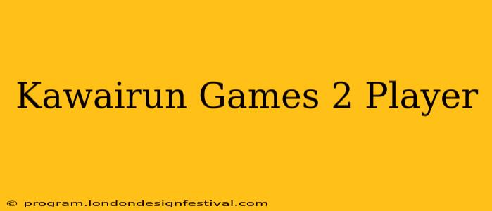 Kawairun Games 2 Player