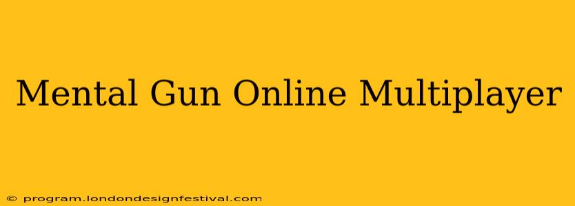 Mental Gun Online Multiplayer