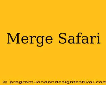 Merge Safari