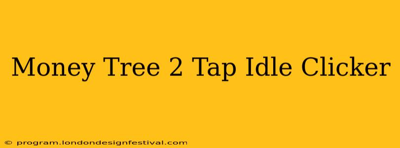 Money Tree 2 Tap Idle Clicker
