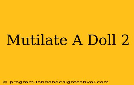 Mutilate A Doll 2