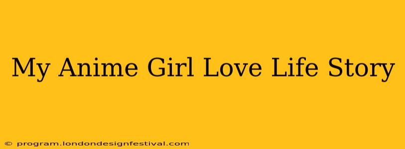 My Anime Girl Love Life Story