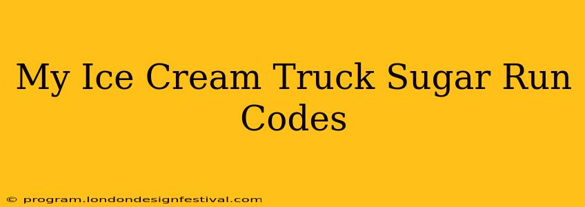 My Ice Cream Truck Sugar Run Codes