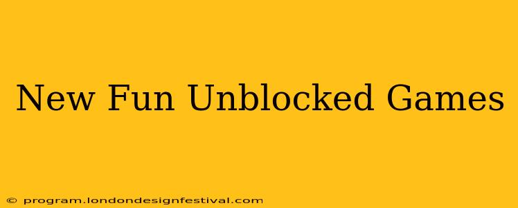 New Fun Unblocked Games