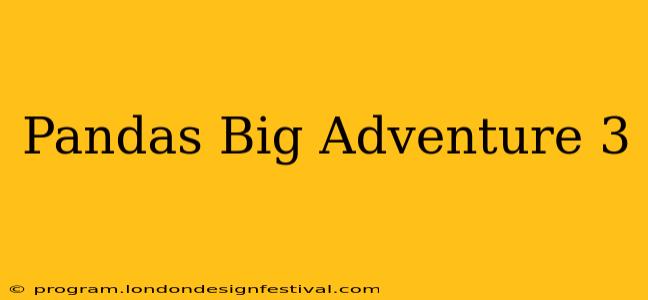 Pandas Big Adventure 3