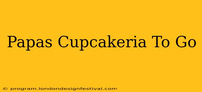 Papas Cupcakeria To Go‪‬
