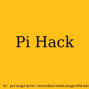 Pi Hack