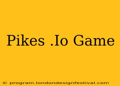 Pikes .Io Game