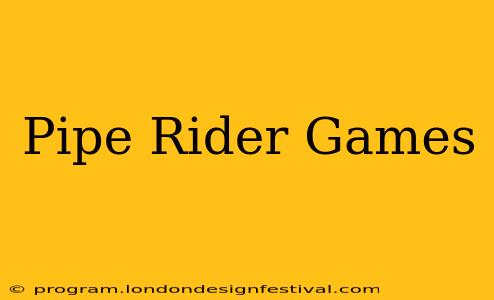 Pipe Rider Games