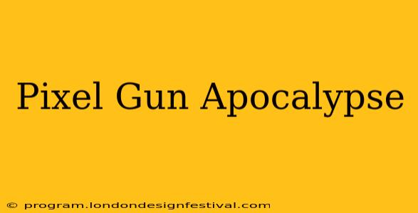 Pixel Gun Apocalypse