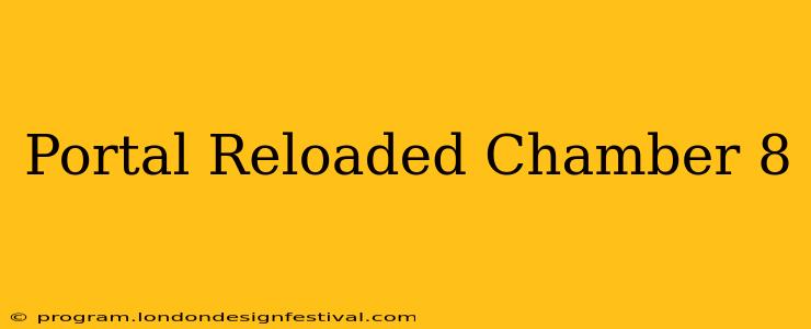 Portal Reloaded Chamber 8