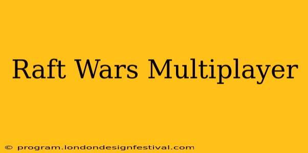 Raft Wars Multiplayer