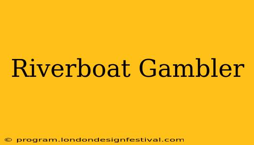 Riverboat Gambler