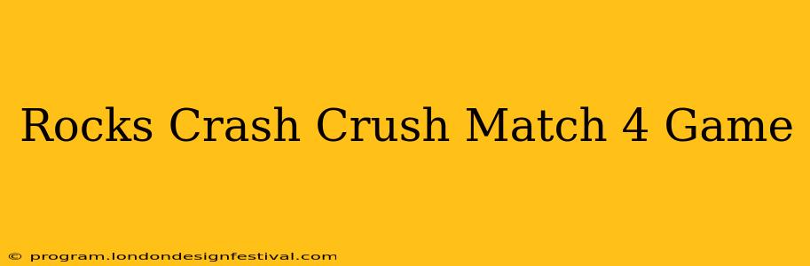 Rocks Crash Crush Match 4 Game