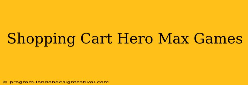 Shopping Cart Hero Max Games