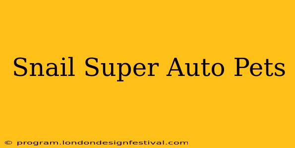 Snail Super Auto Pets