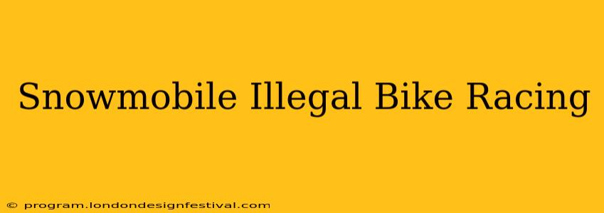 Snowmobile Illegal Bike Racing