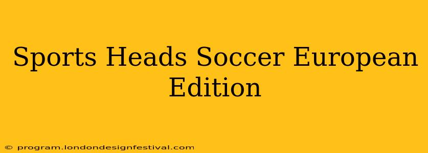 Sports Heads Soccer European Edition