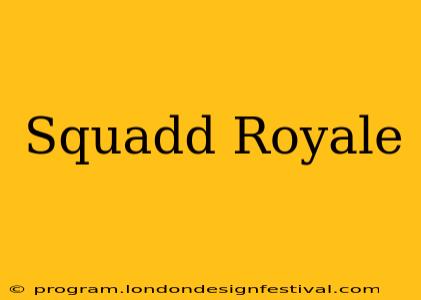 Squadd Royale