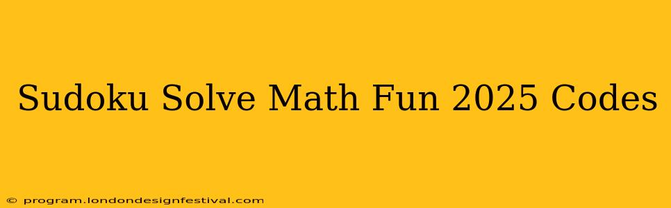 Sudoku Solve Math Fun 2025 Codes