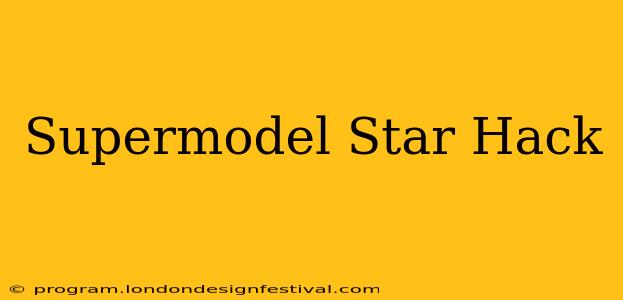 Supermodel Star Hack