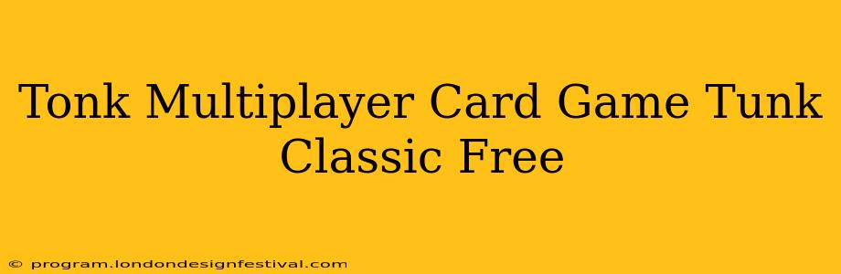 Tonk Multiplayer Card Game Tunk Classic Free