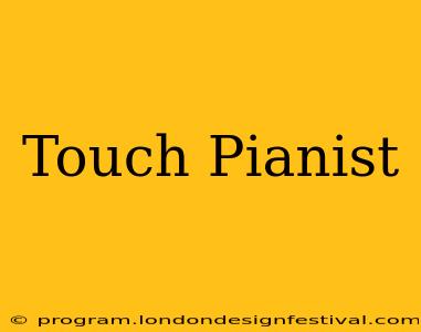 Touch Pianist