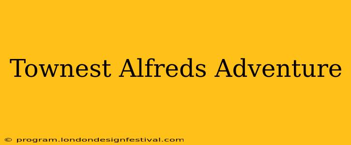 Townest Alfreds Adventure